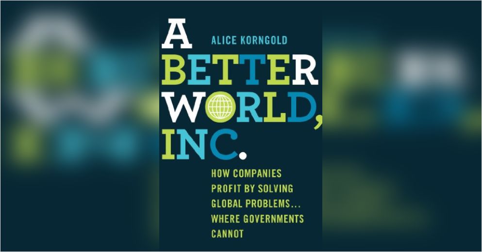 خلاصه کتاب A Better World, Inc : جهان بهتر و کمپانی‌های بزرگ